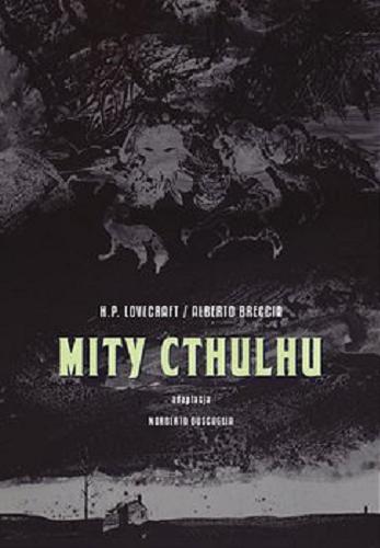 Okładka książki Mity Cthulhu / H.P. Lovecraft, Alberto Breccia ; adaptacja Norbert Buscaglia [z wyjątkiem Święta w adaptacji Albert Brecci] ; tłumaczenie Iwona Michałowska-Gabrych.