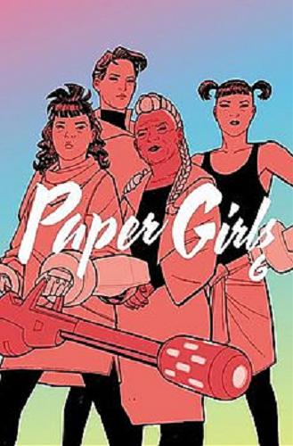 Okładka książki Paper girls. 6 / scenariusz Brian K. Vaughan ; rysunki Cliff Chiang ; kolory Matt Wilson ; liternictwo Jared K. Fletcher ; tłumaczenie Bartosz Sztybor.