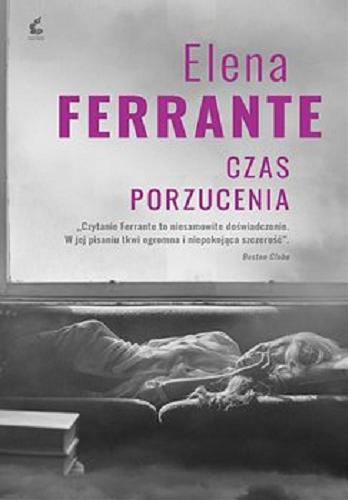 Okładka książki Czas porzucenia / Elena Ferrante ; z języka włoskiego przełożyła Lucyna Rodziewicz-Doktór.