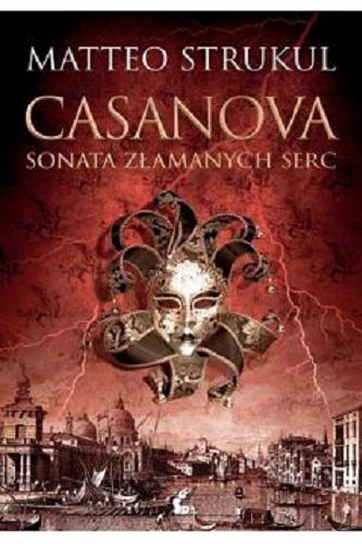 Okładka książki Casanova : sonata złamanych serc / Matteo Strukul ; z języka włoskiego przełożył Mateusz Kłodecki.