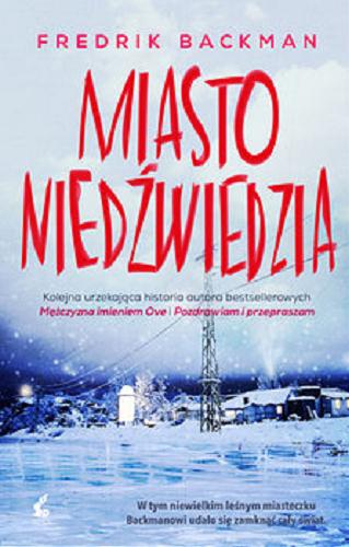 Okładka książki Miasto niedźwiedzia / Fredrik Backman ; z języka szwedzkiego przełożyła Anna Kicka.