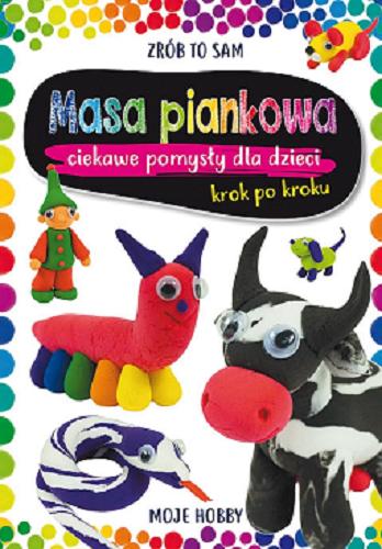 Okładka książki Masa piankowa : ciekawe pomysły dla dzieci : krok po kroku / Beata Guzowska ; zdjęcia: Maria Pietruszewska.