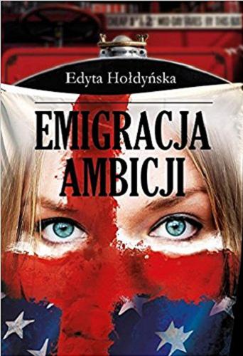 Okładka książki Emigracja ambicji / Edyta Hołdyńska.