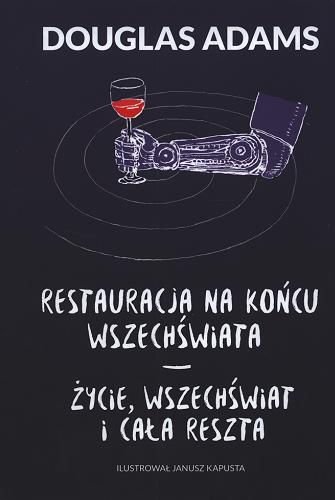 Okładka książki Restauracja na końcu wszechświata ; Życie, wszechświat i cała reszta / Douglas Adams ; przełożył Paweł Wieczorek ; ilustrował Janusz Kapusta.