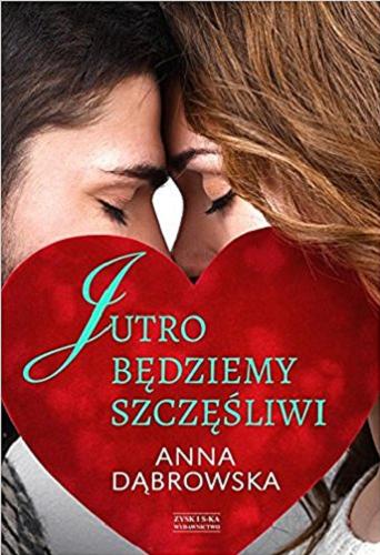 Okładka książki Jutro będziemy szczęśliwi / Anna Dąbrowska.