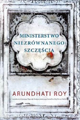 Okładka książki Ministerstwo niezrównanego szczęścia / Arundhati Roy ; tłumaczył Jerzy Łoziński.