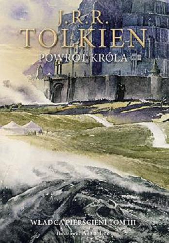 Okładka książki Powrót króla / J. R. R. Tolkien ; ilustrował Alan Lee ; tłumaczył Jerzy Łoziński.