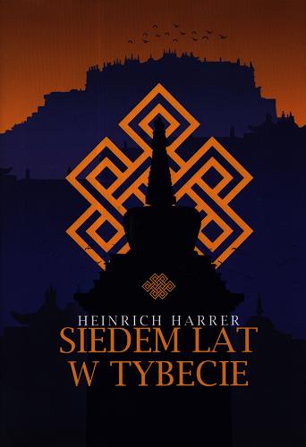 Okładka książki Siedem lat w Tybecie : moje życie na dworze dalajlamy / Heinrich Harrer ; tłumaczyła Ewa Waldeck-Kurtyka.