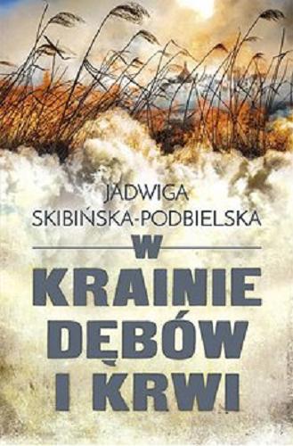 Okładka książki W krainie dębów i krwi [E-book] / Jadwiga Skibińska-Podbielska.