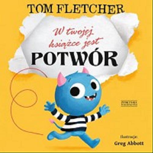Okładka książki W twojej książce jest potwór / Tom Fletcher ; ilustracje Greg Abbott ; tłumaczenie Anna Tomczyk.