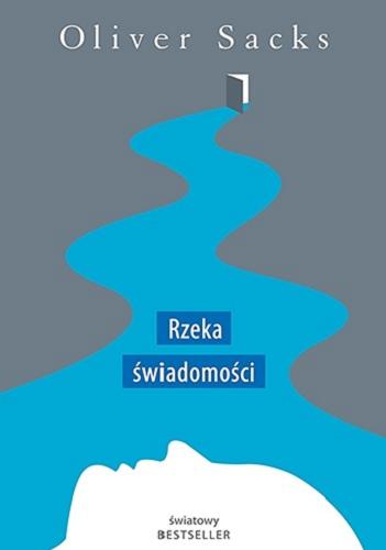 Okładka książki Rzeka świadomości / Oliver Sacks ; tłumaczył Jerzy Łoziński.