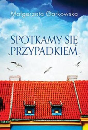 Okładka książki Spotkamy się przypadkiem [E-book] / Małgorzata Garkowska.