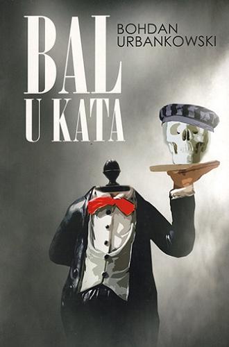 Okładka książki Bal u kata / Bohdan Urbankowski.