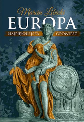 Okładka książki Europa : najpiękniejsza opowieść / Marcin Libicki.