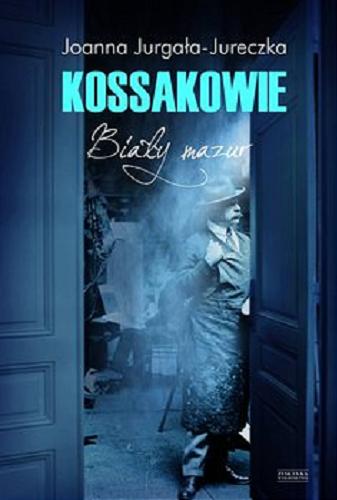 Okładka książki Kossakowie : biały mazur / Joanna Jurgała-Jureczka.