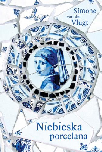Okładka książki Niebieska porcelana / Simone van der Vlugt ; przełożył Ryszard Turczyn.