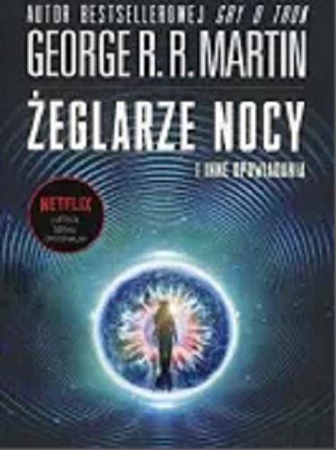 Okładka książki Żeglarze nocy i inne opowiadania / George R. R. Martin ; tłumaczyli Michał Jakuszewski, Darosław J. Toruń.