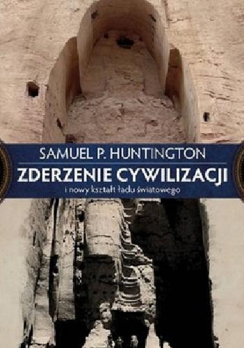Okładka książki Zderzenie cywilizacji i nowy kształt ładu światowego / Samuel P. Huntington ; przełożyła Hanna Jankowska.