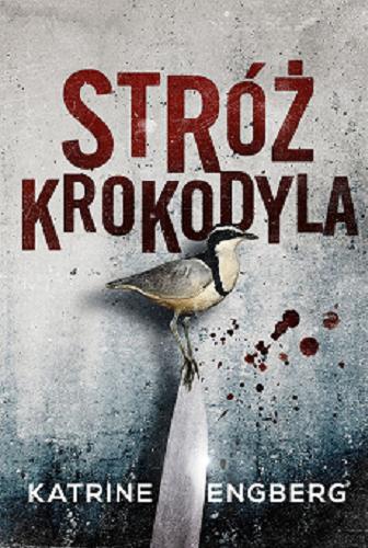 Okładka książki Stróż krokodyla / Katrine Engberg ; przełożyła Elżbieta Frątczak-Nowotny.