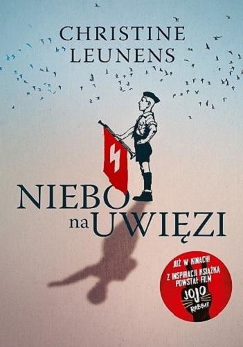 Okładka książki Niebo na uwięzi / Christine Leunens ; przełożył Mariusz Warda.