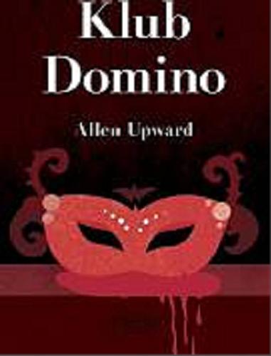 Okładka książki Klub Domino / Allen Upward ; przekład anonimowy.