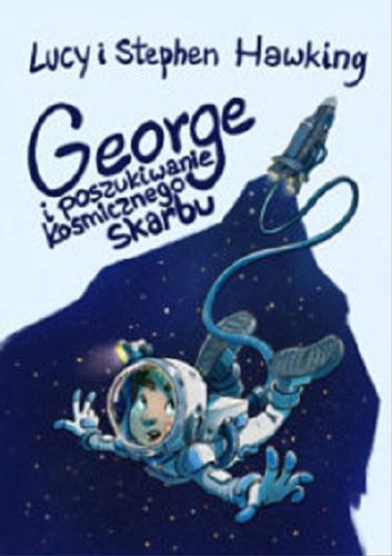 Okładka książki George i poszukiwanie kosmicznego skarbu / Lucy i Stephen Hawking ; ilustrował Garry Parsons ; przełożyła Joanna B. Grabarek.