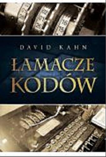 Okładka książki Łamacze kodów : historia kryptologii / David Kahn ; przełożyła Barbara Kołodziejczyk.