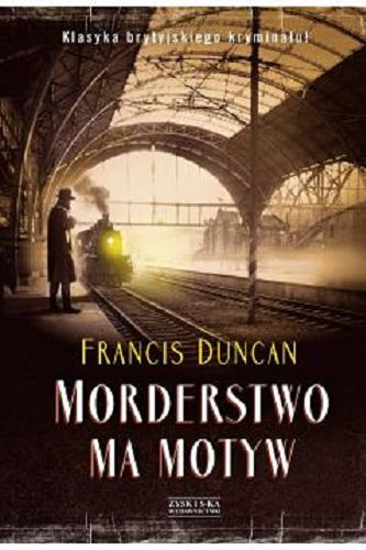 Okładka książki Morderstwo ma motyw / Francis Duncan ; przełożył Tomasz Bieroń.