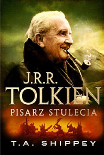 Okładka książki J. R. R. Tolkien - pisarz stulecia / T. A. Shippey ; przekład Joanna Kokot.