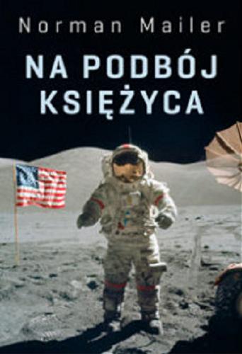 Okładka książki Na podbój Księżyca / Norman Mailer ; tłumaczyli Ewa i Lesław Adamscy.