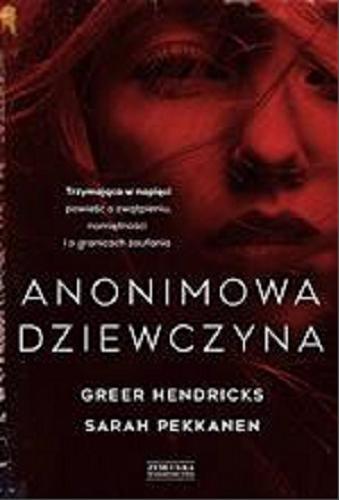 Okładka książki Anonimowa dziewczyna / Greer Hendricks, Sarah Pekkanen ; przełożyła Marta Faber.