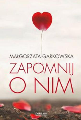 Okładka książki Zapomnij o nim / Małgorzata Garkowska.