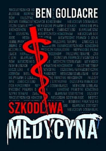 Okładka książki Szkodliwa medycyna / Ben Goldacre ; przełożył Aleksander Wojciechowski.