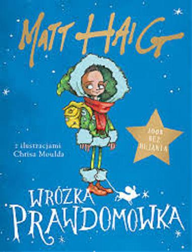 Okładka książki Wróżka Prawdomówka / Matt Haig ; tłumaczenie Justyna i Jan Grzegorczykowie ; ilustracje Chris Mould.