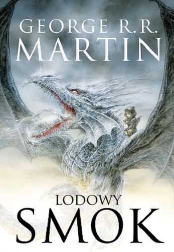 Okładka książki Lodowy smok / George R. R. Martin ; ilustrował Luis Royo ; przełozył Michał Jakuszewski.