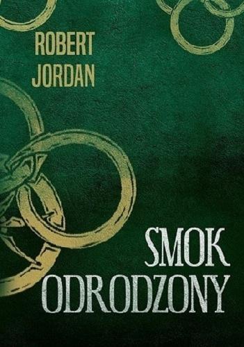 Okładka książki Smok Odrodzony / Robert Jordan ; przełożyła Katarzyna Karłowska.