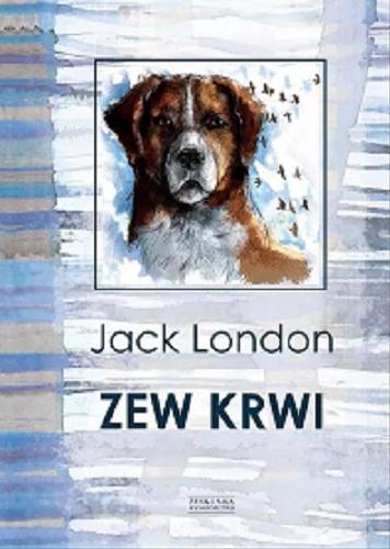 Okładka książki Zew krwi / Jack London ; przekład Stanisława Kuszelewska ; ilustracje Joanna Sapkowska-Pieprzyk.