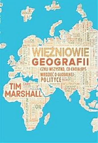 Okładka książki Więźniowie geografii czyli Wszystko, co chciałbyś wiedzieć o globalnej polityce / Tim Marshall ; przekład Filip Filipowski.