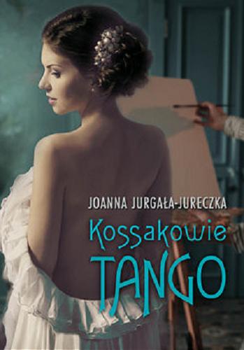 Okładka książki Kossakowie : tango / Joanna Jurgała-Jureczka.
