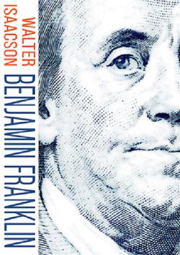 Okładka książki Benjamin Franklin : życie Amerykanina / Walter Isaacson ; tłumaczenie Jan Szkudliński.