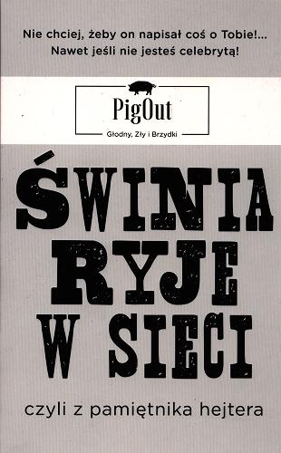 Okładka książki Świnia ryje w sieci czyli Z pamiętnika hejtera / PigOut.