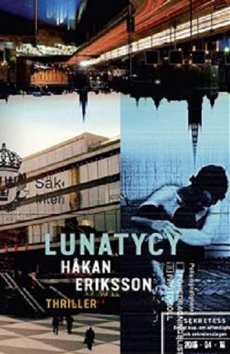Okładka książki Lunatycy : thriller / H?kan Eriksson ; ze szwedzkiego przełożyła Agata Teperek.