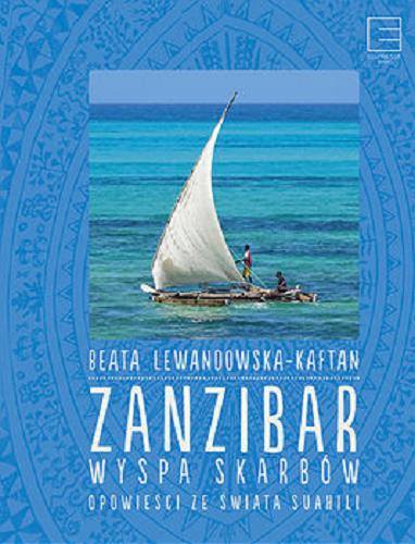 Okładka książki Zanzibar : wyspa skarbów : opowieści ze świata Suahili / Beata Lewandowska-Kaftan.