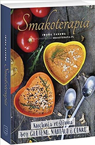 Okładka książki Smakoterapia : kuchnia roślinna bez glutenu, nabiału i cukru / Iwona Zasuwa.