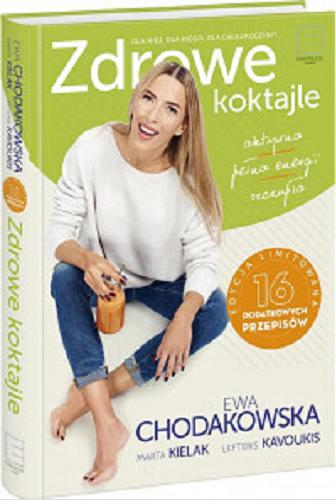 Okładka książki Zdrowe koktajle : aktywna, pełna energii, szczupła / Ewa Chodakowska, Marta Kielak, Lefteris Kavoukis.