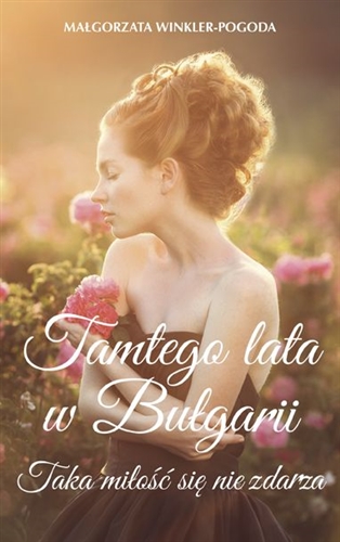 Okładka książki  Tamtego lata w Bułgarii : taka miłość się nie zdarza  2
