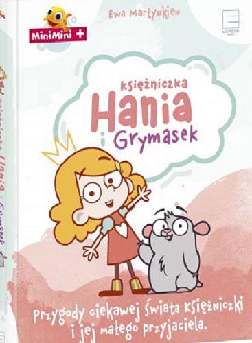 Okładka książki Księżniczka Hania i Grymasek : przygody ciekawej świata księżniczki i jej małego przyjaciela / Ewa Martynkien.