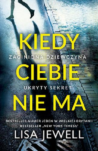 Okładka książki Kiedy ciebie nie ma / Lisa Jewell ; przełożyła Danuta Śmierzchalska.
