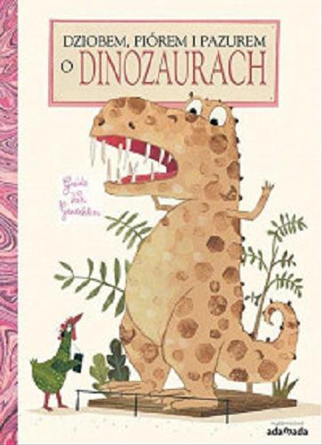 Okładka książki  Dziobem, piórem i pazurem o dinozaurach  7