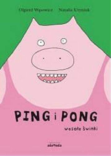 Okładka książki Ping i Pong : wesołe świnki / Olgierd Wąsowicz ; ilustracje Natalia Uryniuk.